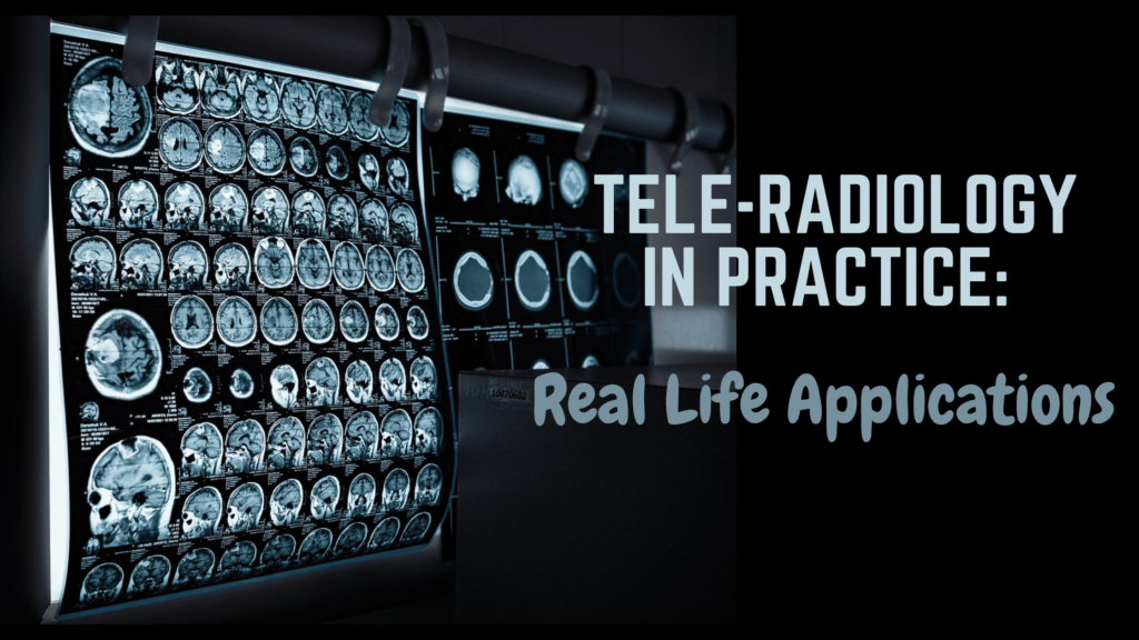 Radioreads- Tele- Radiaology in Practice:Real Life Applications